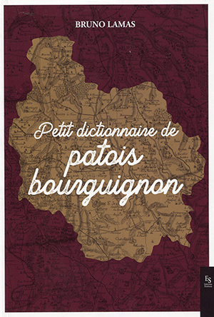Petit dictionnaire de patois bourguignon Petit dictionnaire de patois bourguignon