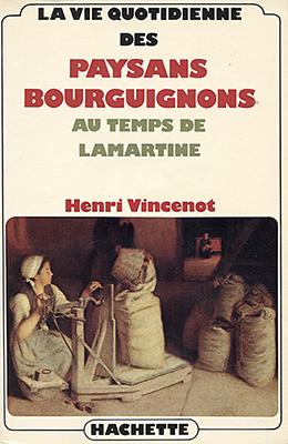 La vie quotidienne des paysans bourguignons au temps de Lamartine La vie quotidienne des paysans bourguignons au temps de Lamartine